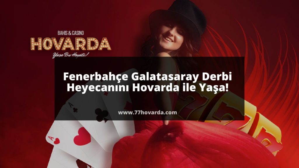 Fenerbahçe Galatasaray Derbi Heyecanını Hovarda ile Yaşa!